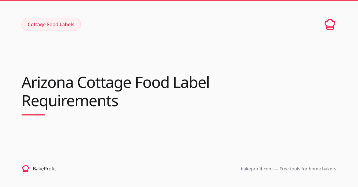 Arizona Cottage Food Label Requirements (2026) | BakeProfit