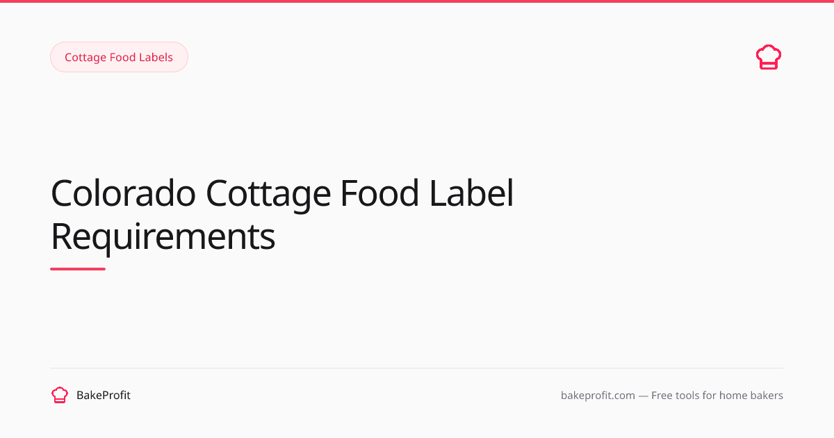 Colorado Cottage Food Label Requirements (2026) | BakeProfit