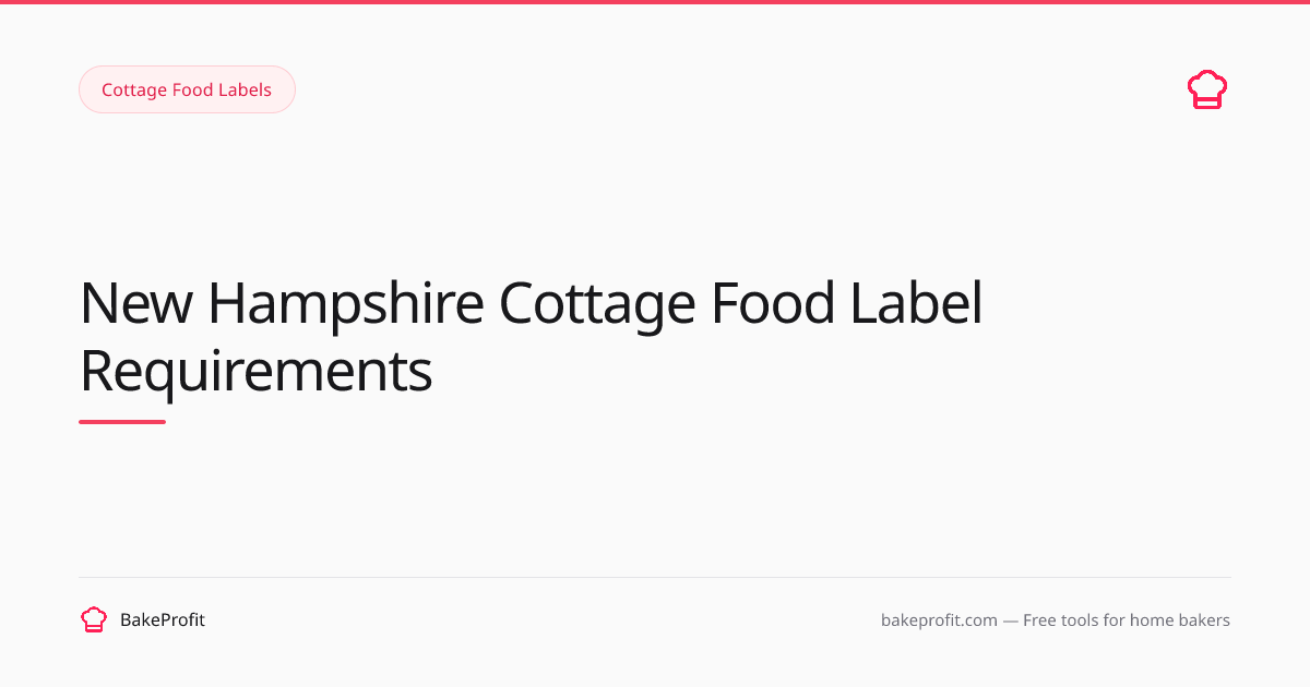 New Hampshire Cottage Food Label Requirements (2026) | BakeProfit
