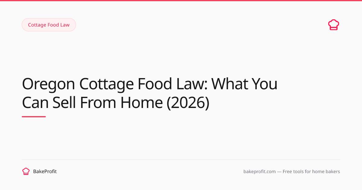 Oregon Cottage Food Law 2026: Sell Baked Goods From Home | BakeProfit