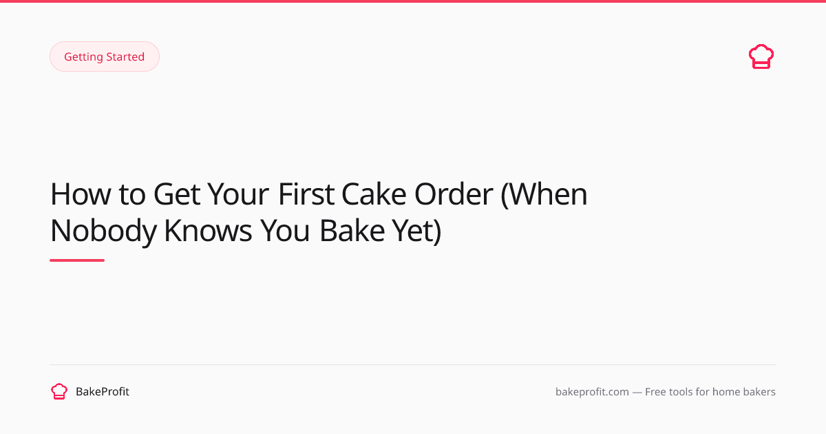 How to Get Your First Cake Order (When Nobody Knows You Bake Yet ...